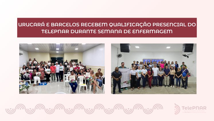 Barcelos e Urucará recebem qualificação do TelePNAR em alusão à Semana de Enfermagem